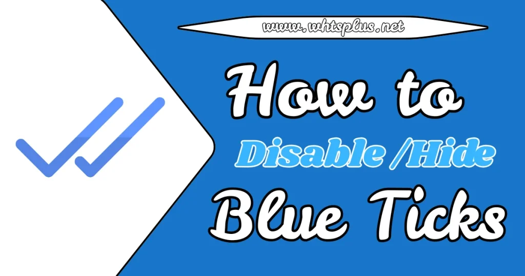 How to Disable Hide Blue Ticks on WhatsApp Plus