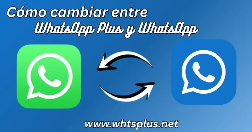 Cómo cambiar entre WhatsApp Plus y WhatsApp (Whtsplus.net)