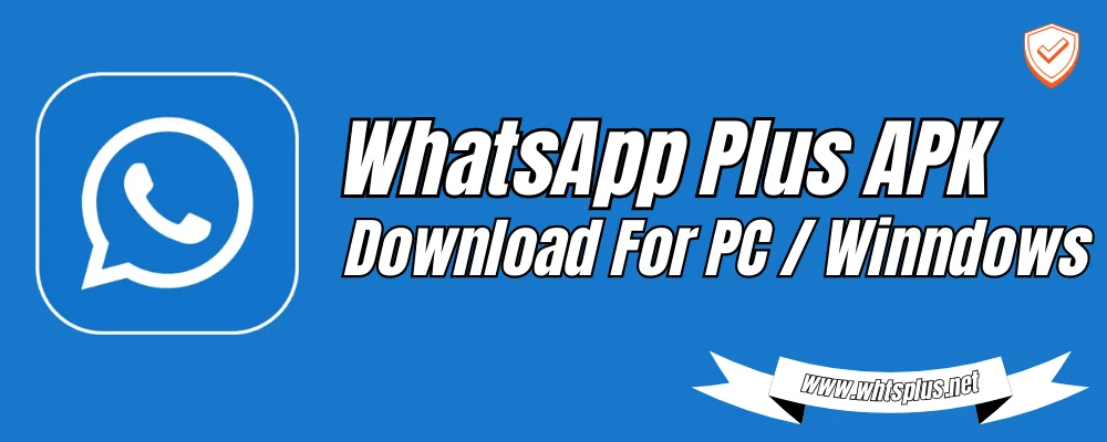 WhatsApp Plus APK Download For PC Windows